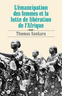 L\'�mancipation Des Femmes Et La Lutte de Lib�ration de l\'Afrique - Thomas Sankara