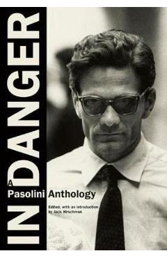 In Danger: A Pasolini Anthology - Pier Paolo Pasolini