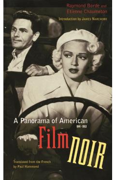 A Panorama of American Film Noir (1941-1953) - Raymond Borde