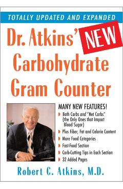Dr. Atkins' New Carbohydrate Gram Counter: More Than 1200 Brand-Name and Generic Foods Listed with Carbohydrate, Protein, and Fat Contents - M. D. Robert C. Atkins