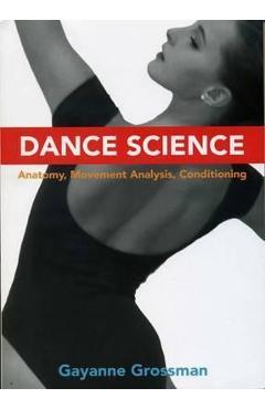 Dance Science: Anatomy, Movement Analysis, and Conditioning - Gayanne Grossman