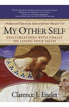 My Other Self: Conversations with Christ on Living Your Faith - Clarence Enzler