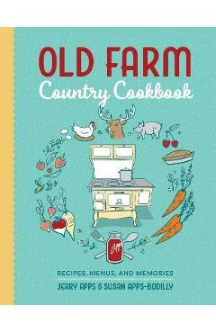 Old Farm Country Cookbook: Recipes, Menus, and Memories - Jerry Apps