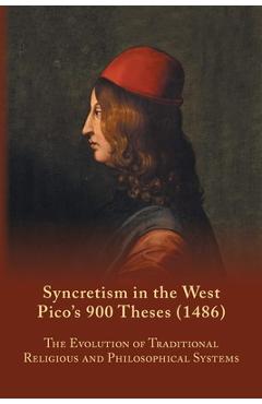 Syncretism in the West: Pico\'s 900 Theses (1486) With Text, Translation, and Commentary - S. A. Farmer