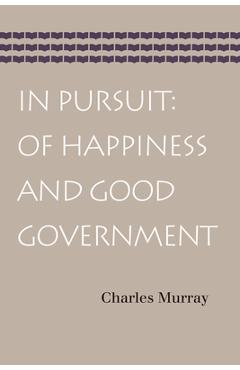 In Pursuit: Of Happiness and Good Government - Charles Murray