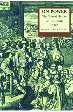 On Power: The Natural History of Its Growth - Bertrand De Jouvenel
