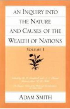 An Inquiry Into the Nature and Causes of the Wealth of Nations (Vol. 1) - Adam Smith