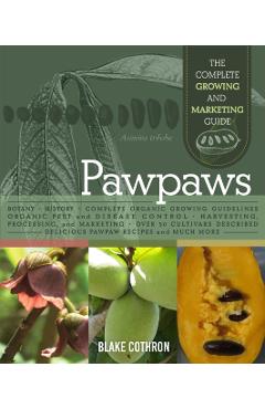 Pawpaws: The Complete Growing and Marketing Guide - Blake Cothron