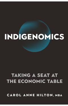 Indigenomics: Taking a Seat at the Economic Table - Carol Anne Hilton