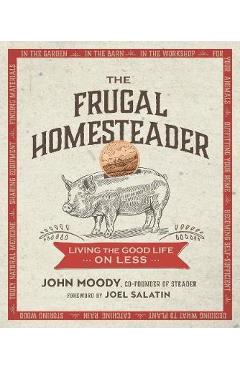 The Frugal Homesteader: Living the Good Life on Less - John Moody