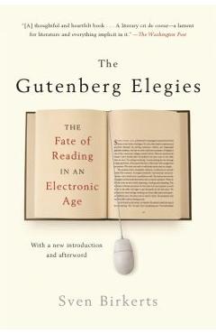 The Gutenberg Elegies: The Fate of Reading in an Electronic Age - Sven Birkerts