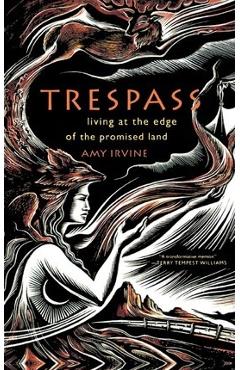 Trespass: Living at the Edge of the Promised Land - Amy Irvine