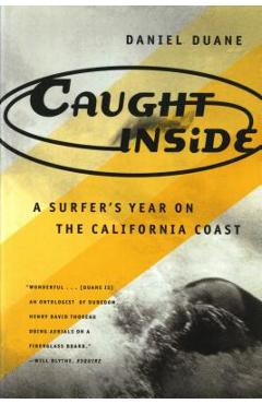 Caught Inside: A Surfer\'s Year on the California Coast - Daniel Duane