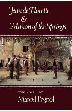 Jean de Florette and Manon of the Springs: Two Novels - Marcel Pagnol