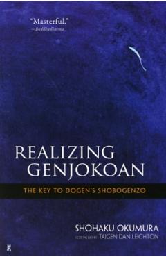 Realizing Genjokoan: The Key to Dogen's Shobogenzo - Shohaku Okumura