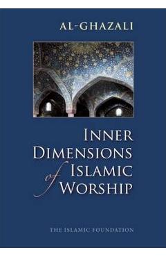 Inner Dimensions of Islamic Worship - Imam Al-ghazali
