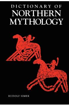 A Dictionary of Northern Mythology - Rudolf Simek