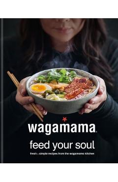 Wagamama Feed Your Soul: 100 Japanese-Inspired Bowls of Goodness - Steven Mangleshot