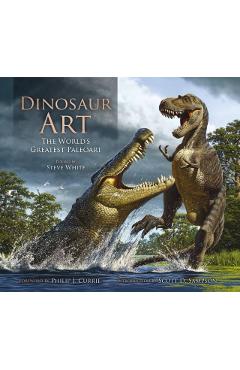 Dinosaur Art: The World's Greatest Paleoart - Steve White