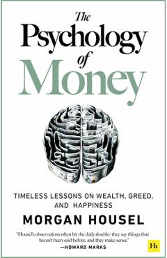 The Psychology of Money: Timeless Lessons on Wealth, Greed, and Happiness - Morgan Housel