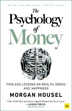 The Psychology of Money: Timeless Lessons on Wealth, Greed, and Happiness - Morgan Housel