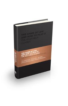 The Game of Life and How to Play It: The Self-Help Classic - Florence Scovel Shinn