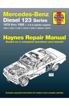 Mercedes-Benz Diesel 123 Series: 1976 Thru 1985: 4 & 5 Cyl - John Haynes