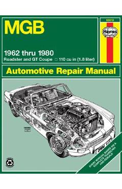 MGB Roadster & GT Coupe 1962 Thru 1980 Haynes Repair Manual: 1962 to 1980 Roadster and GT Coupe 1798 CC (110 Cu in Engine) - John Haynes