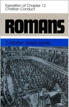 Romans: An Exposition of Chapter 12 Christian Conduct - Martyn Lloyd-jones