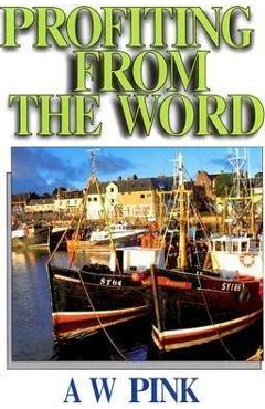 Profiting from the Word - Arthur W. Pink