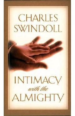 Intimacy with the Almighty: Encountering Christ in the Secret Places of Your Life - Charles R. Swindoll