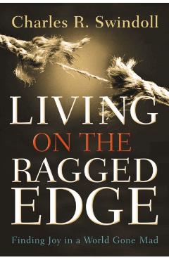 Living on the Ragged Edge: Finding Joy in a World Gone Mad - Charles R. Swindoll