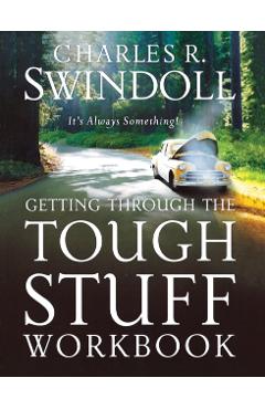 Getting Through the Tough Stuff Workbook: It's Always Something - Charles R. Swindoll