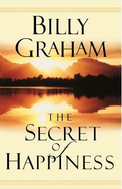 The Secret of Happiness - Billy Graham