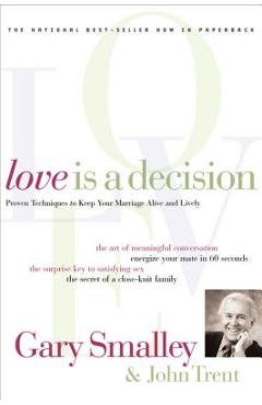 Love Is a Decision: Proven Techniques to Keep Your Marriage Alive and Lively - Gary Smalley