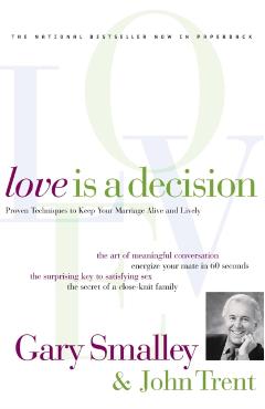 Love Is a Decision: Proven Techniques to Keep Your Marriage Alive and Lively
