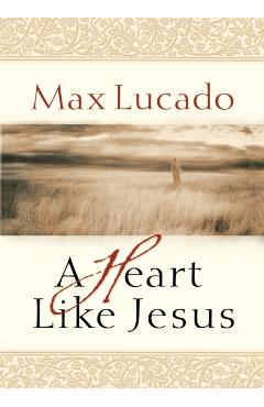 A Heart Like Jesus - Max Lucado