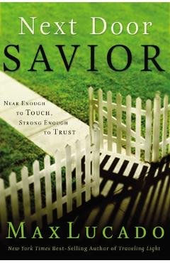 Next Door Savior: Near Enough to Touch, Strong Enough to Trust - Max Lucado