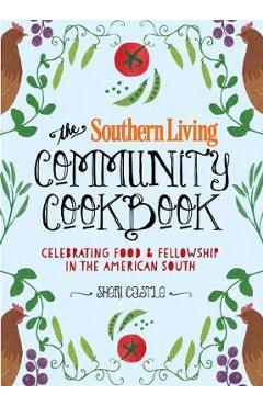 The Southern Living Community Cookbook: Celebrating Food and Fellowship in the American South - The Editors Of Southern Living
