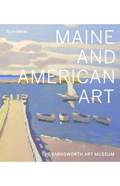 Maine and American Art: The Farnsworth Art Museum - Michael K. Komanecky