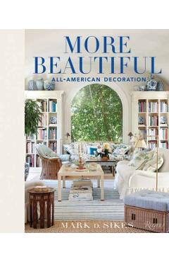More Beautiful: All-American Decoration - Mark D. Sikes