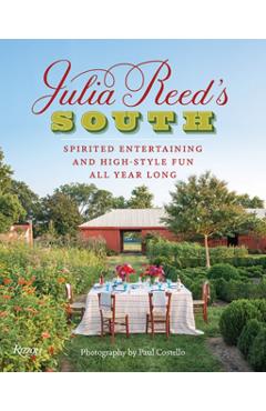 Julia Reed's South: Spirited Entertaining and High-Style Fun All Year Long - Julia Reed