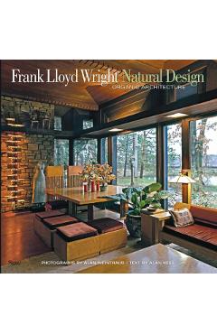 Frank Lloyd Wright: Natural Design, Organic Architecture: Lessons for Building Green from an American Original - Alan Weintraub