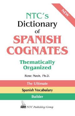 Ntc\'s Dictionary of Spanish Cognates Thematically Organized - Rose Nash