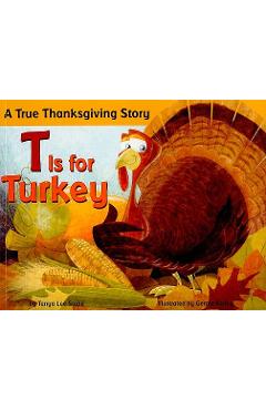 T Is for Turkey: A True Thanksgiving Story - Tanya Lee Stone