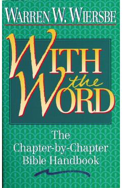 With the Word: The Chapter-By-Chapter Bible Handbook - Warren W. Wiersbe