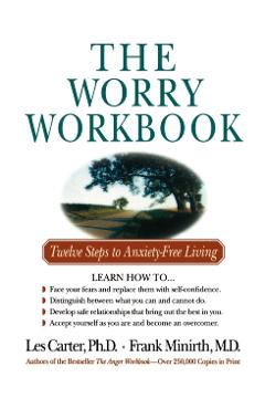 The Worry Workbook: Twelve Steps to Anxiety-Free Living - Les Carter
