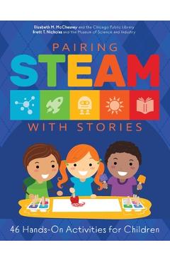 Pairing STEAM with Stories: 46 Hands-On Activities for Children - Elizabeth M. Mcchesney