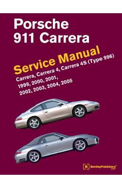 Porsche 911 (Type 996) Service Manual 1999, 2000, 2001, 2002, 2003, 2004, 2005: Carrera, Carrera 4, Carrera 4s - Bentley Publishers