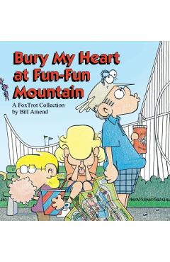 Bury My Heart at Fun-Fun Mountain - Bill Amend